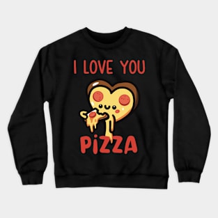 I Love You, Pizza Crewneck Sweatshirt